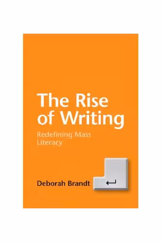 خرید و دانلود نسخه کامل کتاب The Rise of Writing: Redefining Mass Literacy