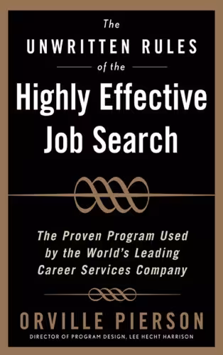 خرید و دانلود نسخه کامل کتاب The Unwritten Rules of the Highly Effective Job Search: The Proven Program Used by the Worlds Leading Career Services Company