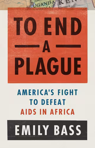 خرید و دانلود نسخه کامل کتاب To End a Plague: America's Fight to Defeat AIDS in Africa