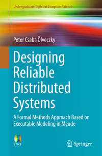 خرید و دانلود نسخه کامل کتاب Designing Reliable Distributed Systems: A Formal Methods Approach Based on Executable Modeling in Maude