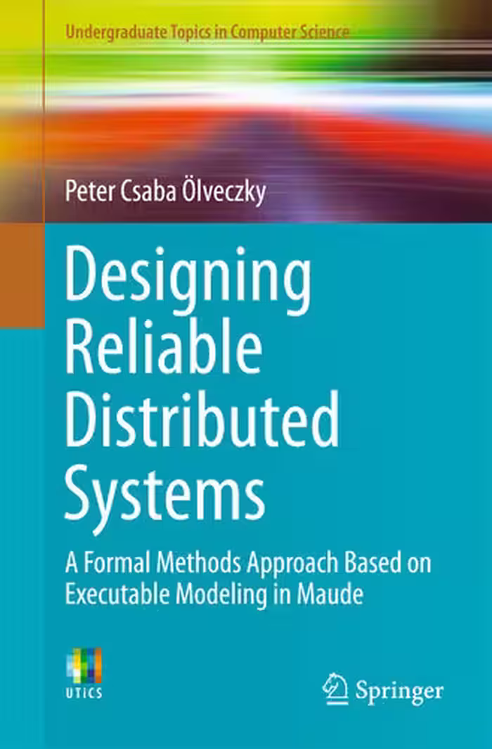 خرید و دانلود نسخه کامل کتاب Designing Reliable Distributed Systems: A Formal Methods Approach Based on Executable Modeling in Maude