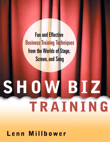 خرید و دانلود نسخه کامل کتاب Show Biz Training: Fun and Effective Business Training Techniques from the Worlds of Stage, Screen and Song