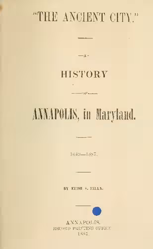 خرید و دانلود نسخه کامل کتاب &quot;The Ancient City&quot;. A History of Annapolis, in Maryland 1649-1887
