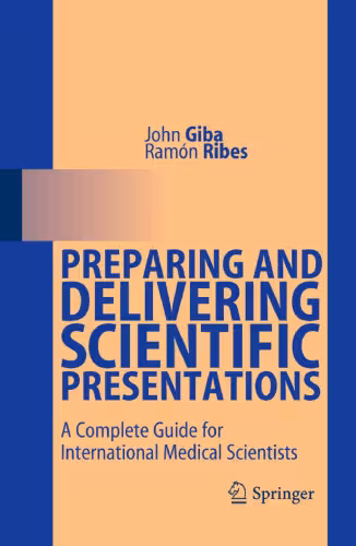 خرید و دانلود نسخه کامل کتاب Preparing and Delivering Scientific Presentations: A Complete Guide for International Medical Scientists