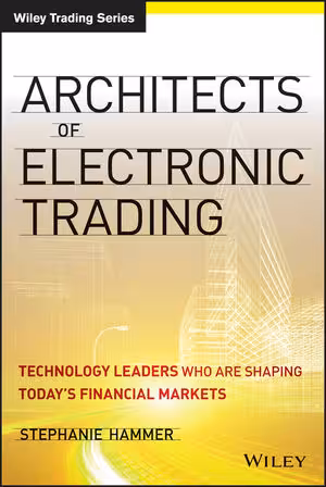 خرید و دانلود نسخه کامل کتاب Architects of Electronic Trading: Technology Leaders Who Are Shaping Today&#039;s Financial Markets - Original PDF