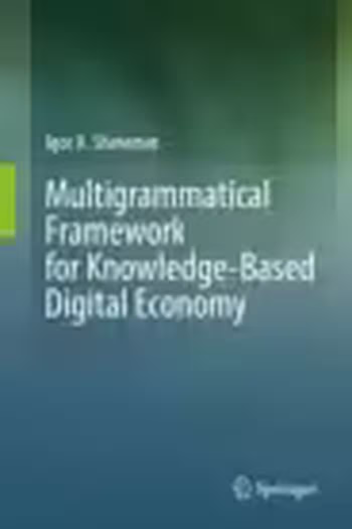 خرید و دانلود نسخه کامل کتاب Multigrammatical Framework for Knowledge-Based Digital Economy - Orginal Pdf