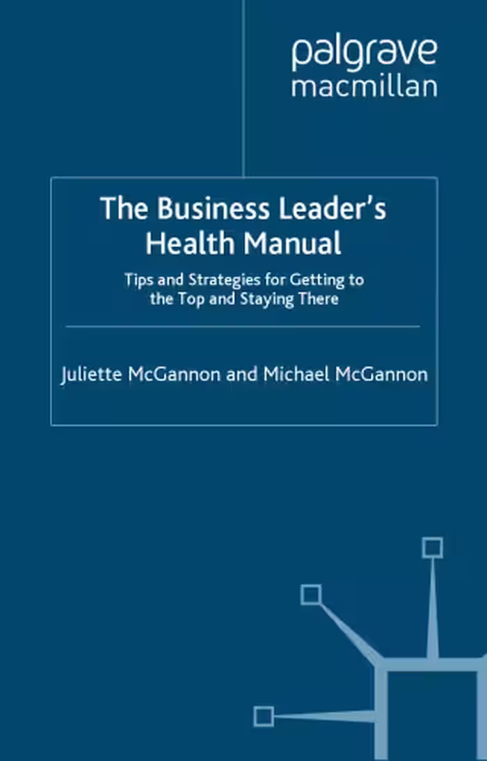 خرید و دانلود نسخه کامل کتاب The Business Leader's Health Manual: Tips and Strategies for getting to the top and staying there (INSEAD Business Press)