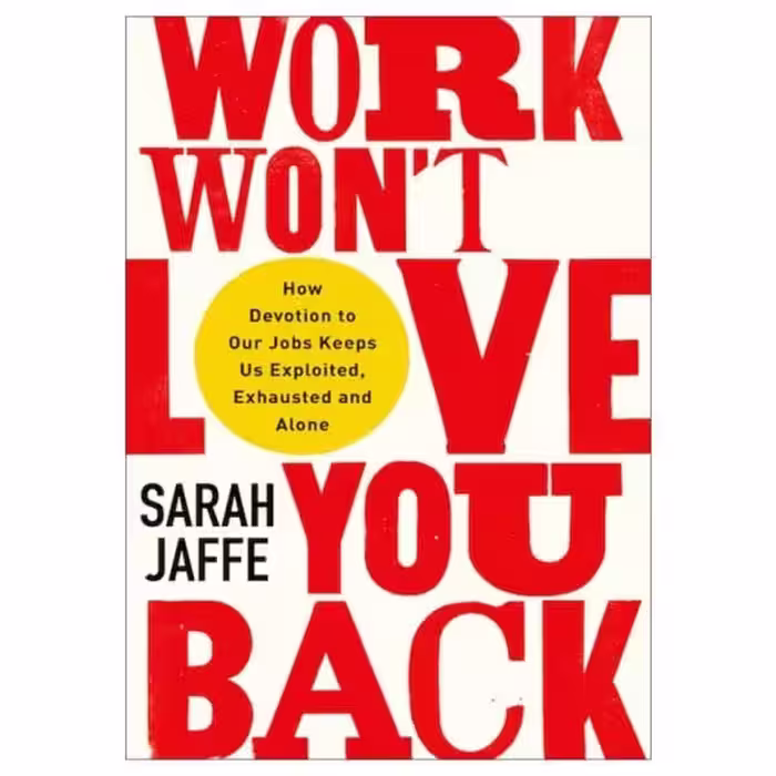 Work Won’t Love You Back