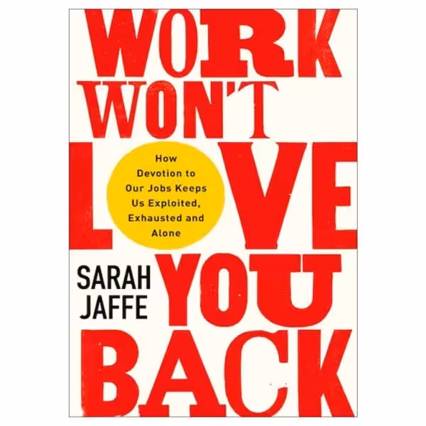 Work Won’t Love You Back