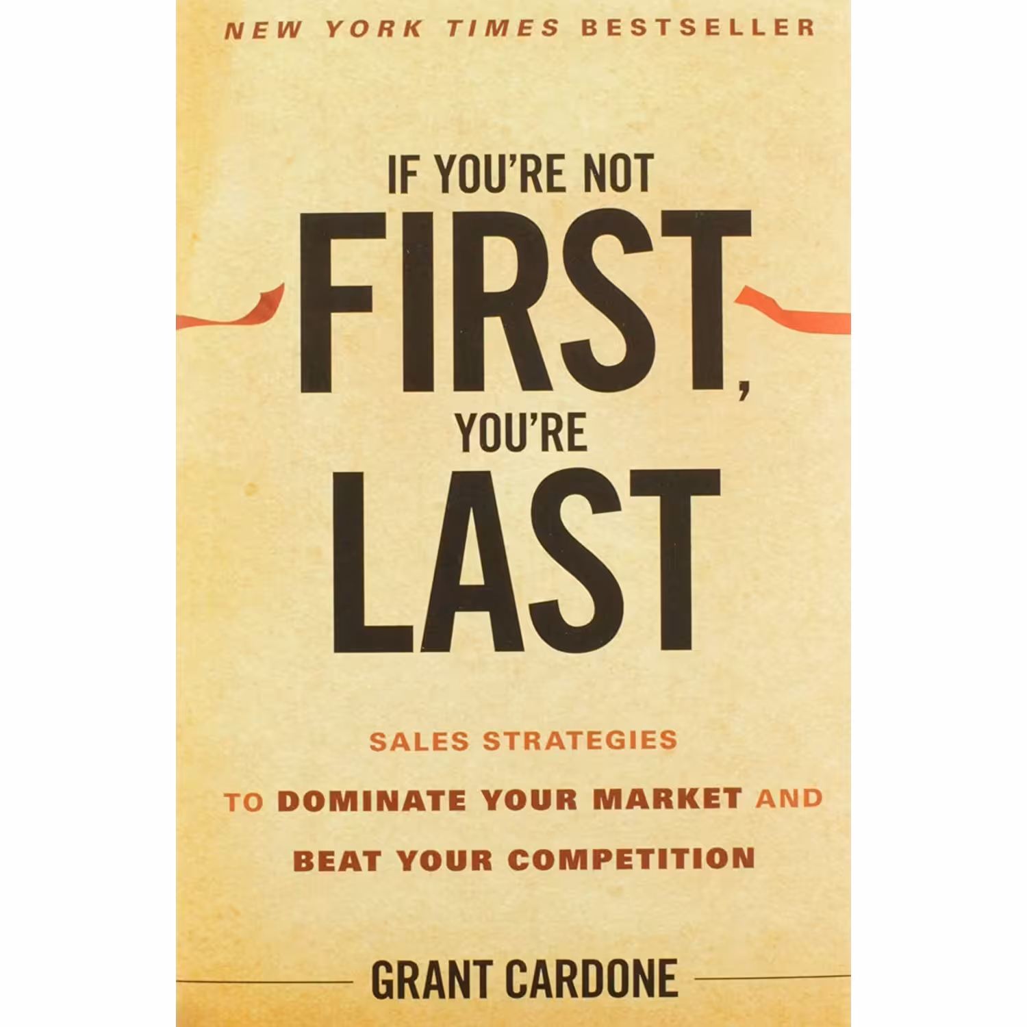 کتاب If Youre Not FirstYoure Last اثر Grant Cardone انتشارات Wiley