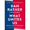 کتاب What Unites Us اثر Dan Rather and Elliot Kirschner انتشارات Algonquin Books