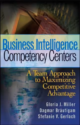 خرید و دانلود نسخه کامل کتاب Business Intelligence Competency Centers: A Team Approach to Maximizing Competitive Advantage (Wiley and SAS Business Series)