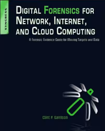 خرید و دانلود نسخه کامل کتاب Digital Forensics for Network, Internet, and Cloud Computing: A Forensic Evidence Guide for Moving Targets and Data