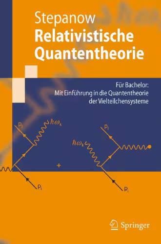خرید و دانلود نسخه کامل کتاب Relativistische Quantentheorie: Für Bachelor: Mit Einführung in die Quantentheorie der Vielteilchensysteme