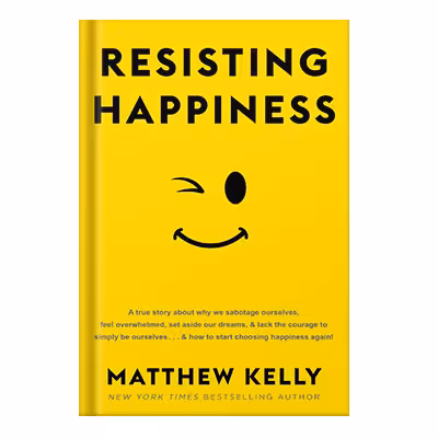 خرید و دانلود نسخه کامل کتاب Resisting Happiness A True Story about Why We Sabotage Ourselves by by Matthew Kelly and Blue Sparrow