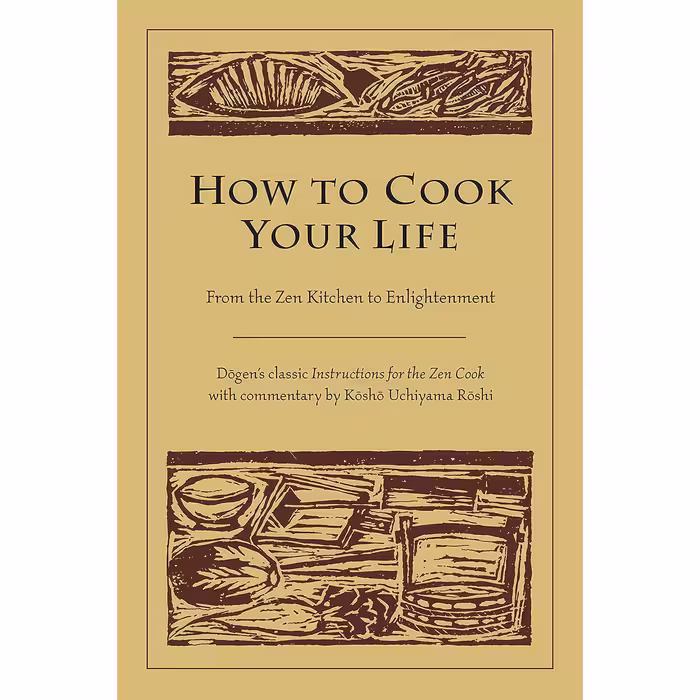 کتاب How to Cook Your Life اثر Eihei Dogen and Kosho Uchiyama Roshi انتشارات Shambhala