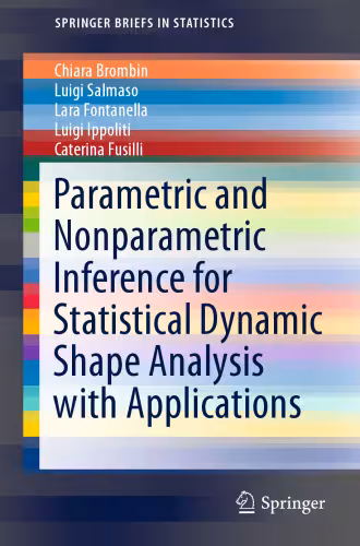 خرید و دانلود نسخه کامل کتاب Parametric and Nonparametric Inference for Statistical Dynamic Shape Analysis with Applications