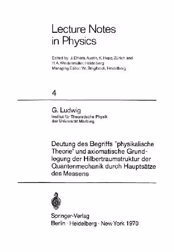 خرید و دانلود نسخه کامل کتاب Deutung des Begriffs "physikalische Theorie" und axiomatische Grundlegung der Hilbertraumstruktur der Quantenmechanik durch Hauptsätze des Messens