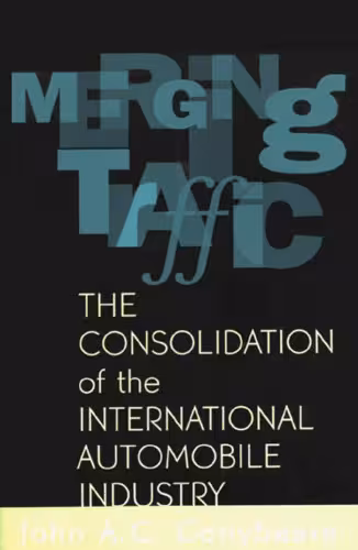 خرید و دانلود نسخه کامل کتاب Merging Traffic: The Consolidation of the International Automobile Industry