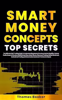 خرید و دانلود نسخه کامل کتاب Smart Money Concept Top Secrets: The Ultimate SMC Trading Guide To Understanding Market Structure, Market Liquidity, Volume Profile, Break of Structure ... Trading (Trading with Thomas Booker) -   Pdf
