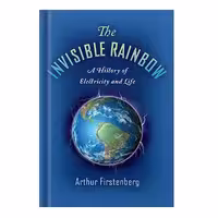 خرید و دانلود نسخه کامل کتاب The Invisible Rainbow A History of Electricity and Life by Arthur Firstenberg