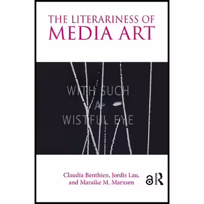 کتاب The Literariness of Media Art اثر جمعی از نویسندگان انتشارات Routledge