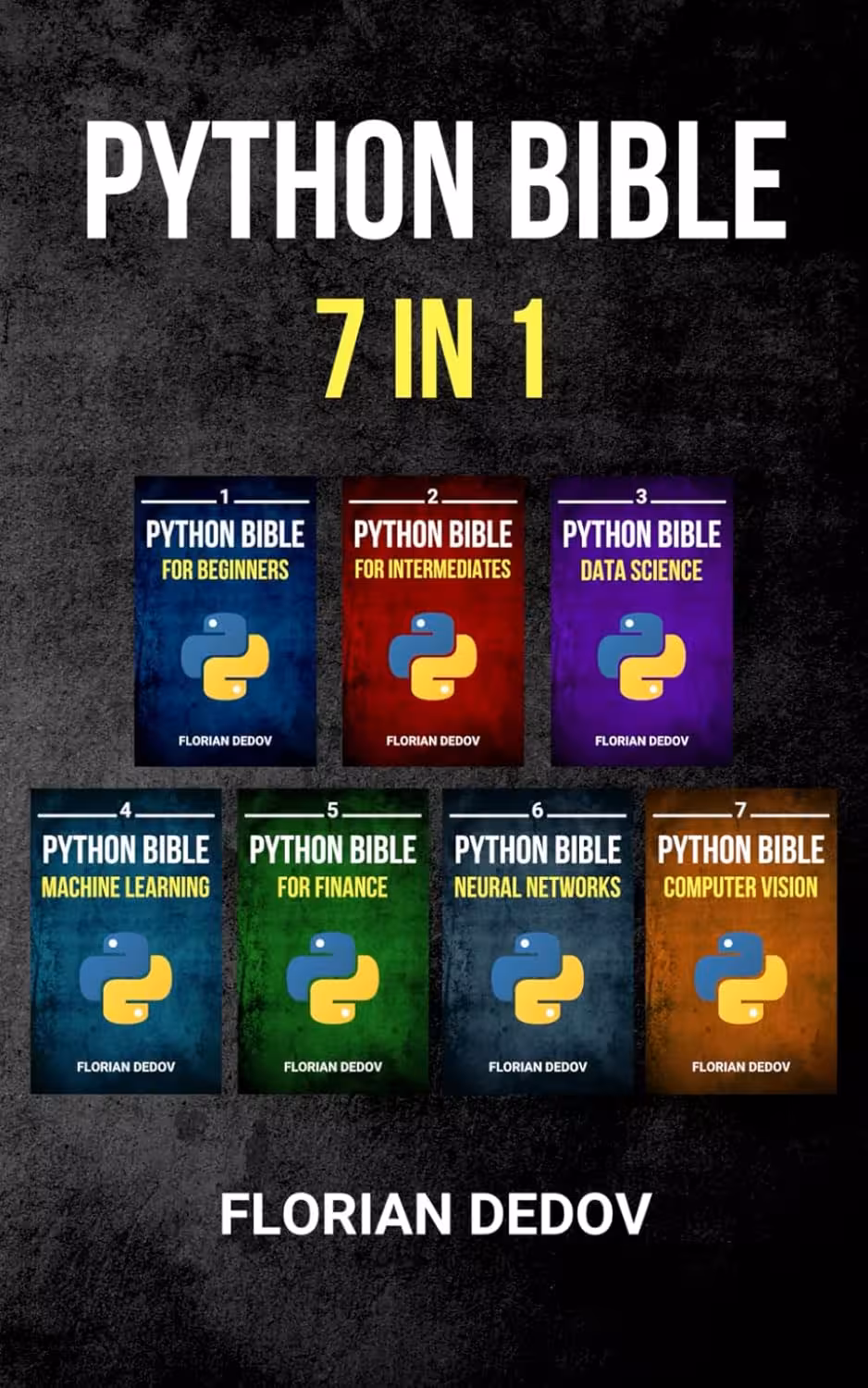 The Python Bible 7 in 1: Volumes One To Seven (Beginner, Intermediate, Data Science, Machine Learning, Finance, Neural Networks, Computer Vision) کتاب مقدس پایتون 7 در 1: جلد اول تا هفتم (مبتدی، متوسط، علوم داده، یادگیری ماشین، امور مالی، شبکه‌های عصبی، بینایی کامپیوتر) (متن کامل بدون حذفیات)