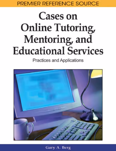 خرید و دانلود نسخه کامل کتاب Cases on Online Tutoring, Mentoring, and Educational Services: Practices and Applications (Premier Reference Source)