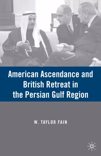 خرید و دانلود نسخه کامل کتاب American Ascendance and British Retreat in the Persian Gulf Region
