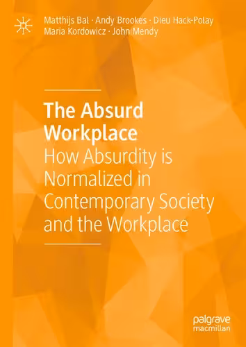 خرید و دانلود نسخه کامل کتاب The Absurd Workplace: How Absurdity is Normalized in Contemporary Society and the Workplace