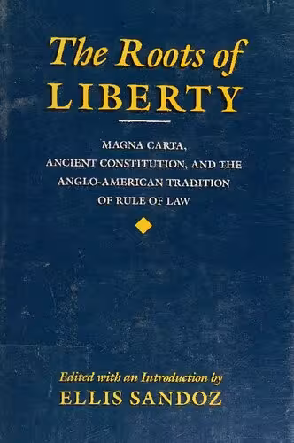 خرید و دانلود نسخه کامل کتاب The Roots of Liberty: Magna Carta, Ancient Constitution, and the Anglo-American Tradition of Rule of Law