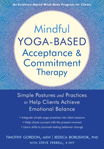 خرید و دانلود نسخه کامل کتاب Mindful Yoga-Based Acceptance and Commitment Therapy: Simple Postures and Practices to Help Clients Achieve Emotional Balance