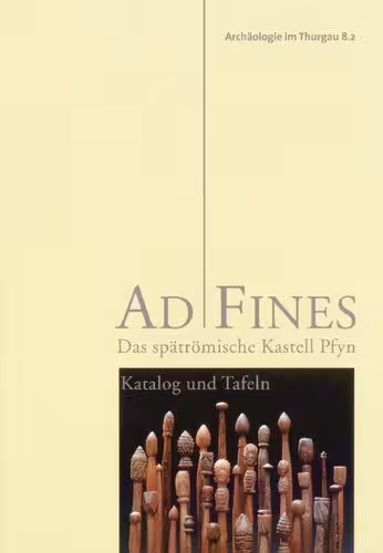 خرید و دانلود نسخه کامل کتاب Ad Fines: Das spätrömische Kastell Pfyn. Bd. 2. Katalog und Tafeln
