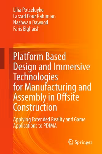 خرید و دانلود نسخه کامل کتاب Platform Based Design and Immersive Technologies for Manufacturing and Assembly in Offsite Construction: Applying Extended Reality and Game Applications to PDfMA