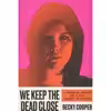 کتاب We Keep the Dead Close اثر Becky Cooper انتشارات Hachette Digital Inc