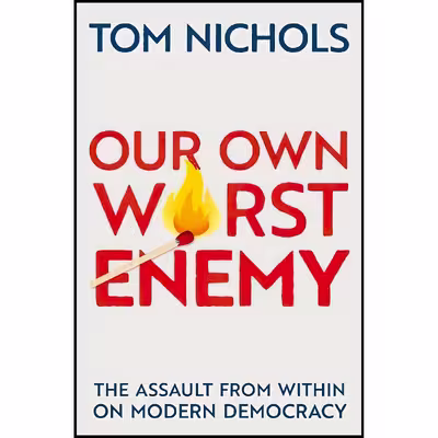 کتاب Our Own Worst Enemy اثر Thomas M. Nichols انتشارات Oxford University Press