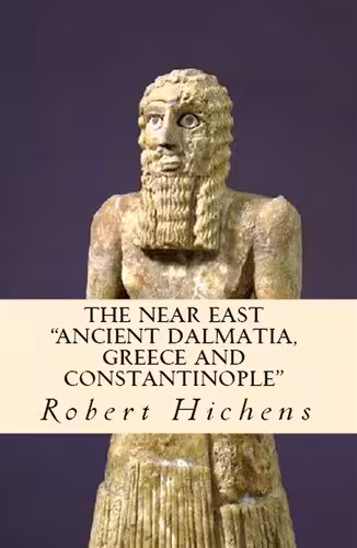 خرید و دانلود نسخه کامل کتاب The Near East: "Ancient Dalmatia, Greece and Constantinople"