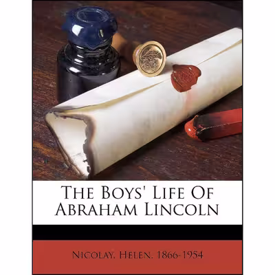 کتاب The boys life of Abraham Lincoln اثر Helen Nicolay انتشارات Nabu Press