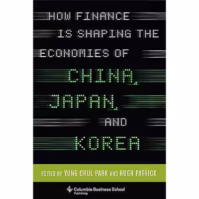 کتاب How Finance Is Shaping the Economies of China, Japan, and Korea  اثر Hugh Patrick انتشارات Columbia Business School Publishing