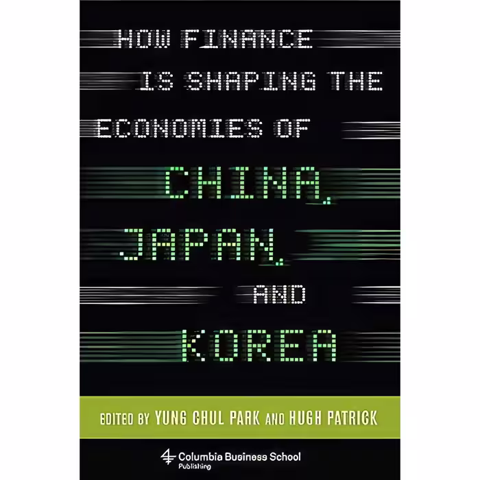 کتاب How Finance Is Shaping the Economies of China, Japan, and Korea  اثر Hugh Patrick انتشارات Columbia Business School Publishing
