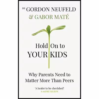 کتاب Hold On To Your Kids اثر Gabor Maté and Gordon Neufeld انتشارات Vermilion