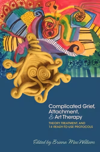خرید و دانلود نسخه کامل کتاب Complicated Grief, Attachment, and Art Therapy: Theory, Treatment, and 14 Ready-to-Use Protocols