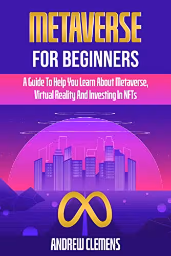 خرید و دانلود نسخه کامل کتاب Metaverse For Beginners: A Guide To Help You Learn About Metaverse, Virtual Reality And Investing In NFTs[2022] -   pdf