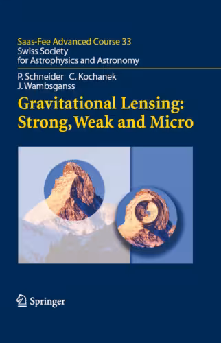 خرید و دانلود نسخه کامل کتاب Gravitational Lensing: Strong, Weak and Micro: Saas-Fee Advanced Course 33 (Saas-Fee Advanced Courses)