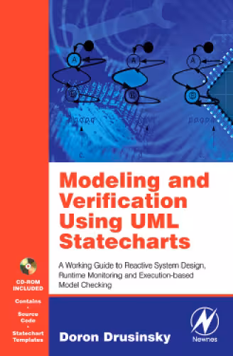 خرید و دانلود نسخه کامل کتاب Modeling and Verification Using UML Statecharts: A Working Guide to Reactive System Design, Runtime Monitoring and Execution-based Model Checking