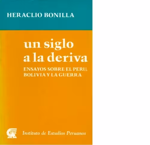 خرید و دانلود نسخه کامل کتاب Un siglo a la deriva Ensayos sobre el Perú, Bolivia y la guerra