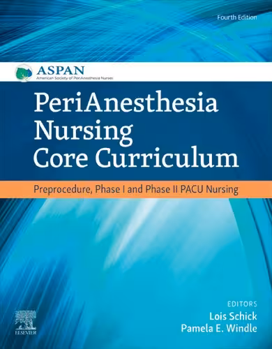 خرید و دانلود نسخه کامل کتاب PeriAnesthesia Nursing Core Curriculum: Preprocedure, Phase I and Phase II PACU Nursing