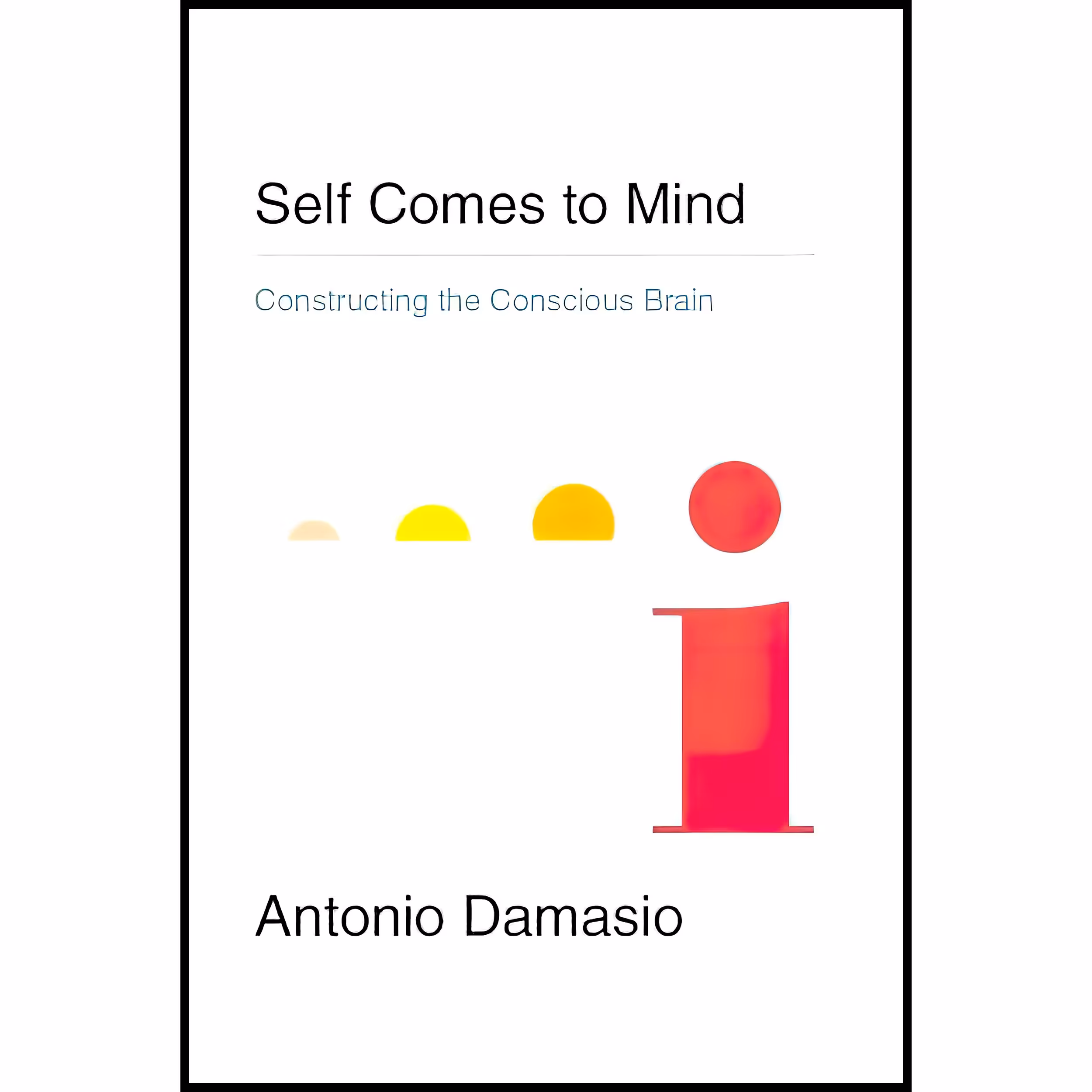 کتاب Self Comes to Mind اثر Antonio Damasio انتشارات Pantheon