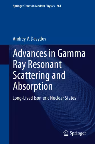 خرید و دانلود نسخه کامل کتاب Advances in Gamma Ray Resonant Scattering and Absorption: Long-Lived Isomeric Nuclear States