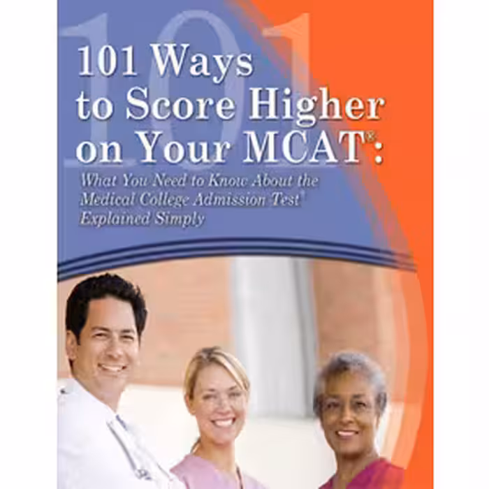 کتاب 101 Ways to Score Higher on Your MCAT : What You Need to Know About the Medical College Admission Test Explained Simply